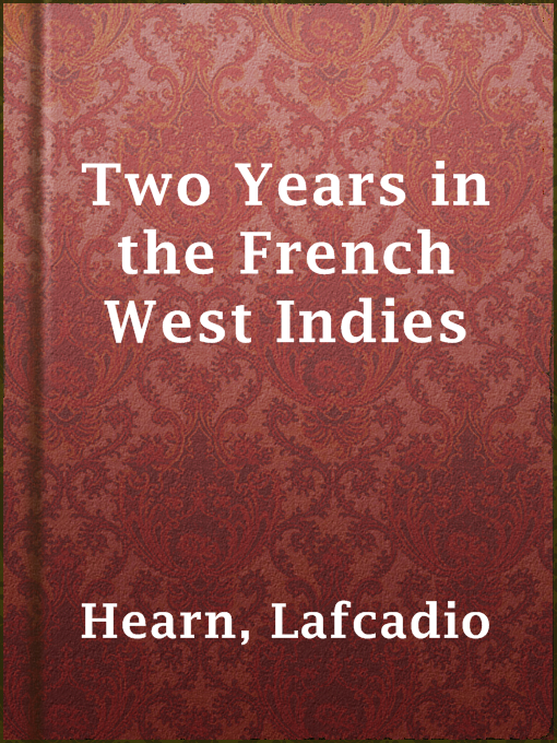 Title details for Two Years in the French West Indies by Lafcadio Hearn - Available